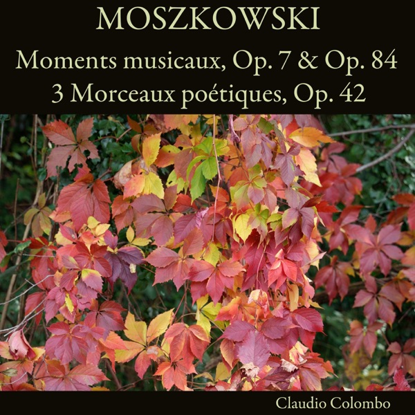 Moszkowski: Moments musicaux, Op. 7 & Op. 84 - 3 Morceaux poétiques, Op. 42 album cover