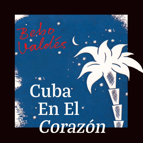Cuba en el Corazón - Bebo Valdés Aka el Mago Del Jazz Latino album cover