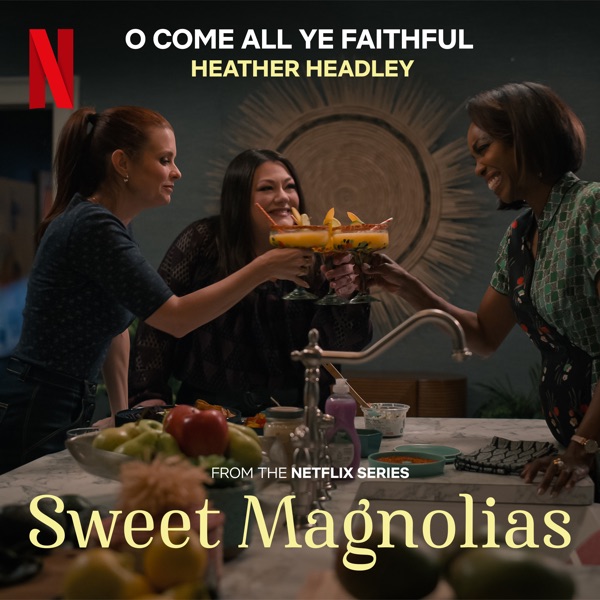 O Come, All Ye Faithful (From the Netflix Series "Sweet Magnolias") - Single album cover