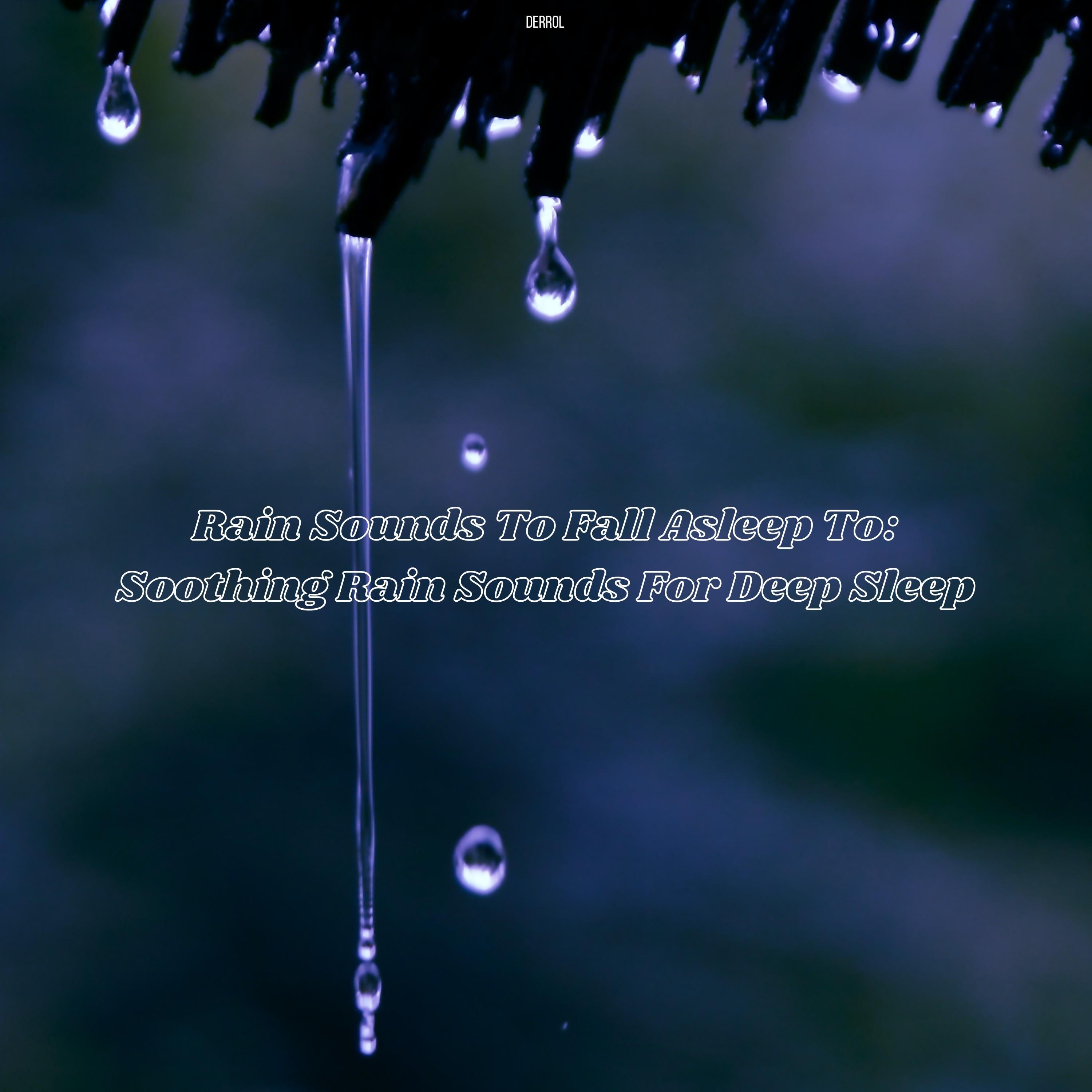 Rain Sounds To Fall Asleep To Soothing Rain Sounds For Deep Sleep album cover