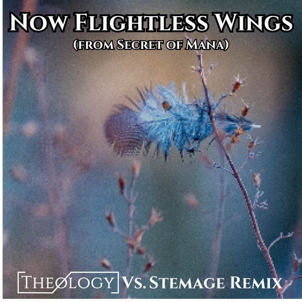Now Flightless Wings (From Secret of Mana) [Theology Vs. Stemage Remix] - Single album cover
