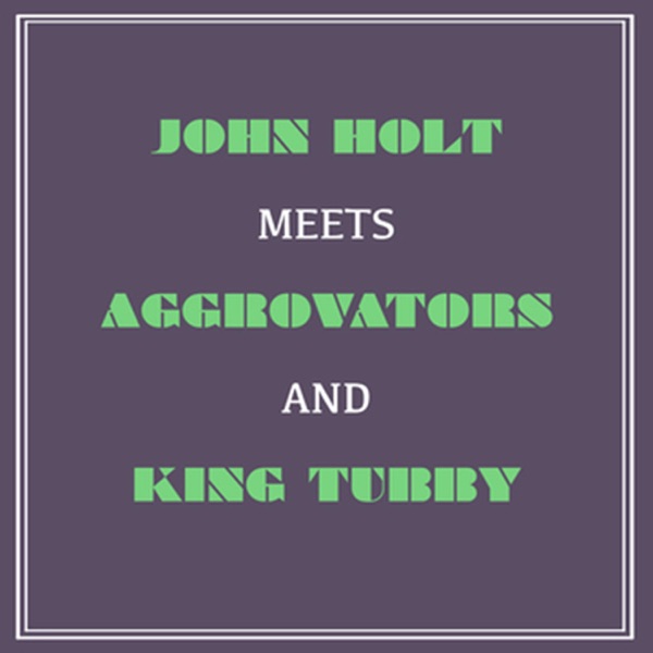 John Holt Meets Aggrovators and King Tubby album cover