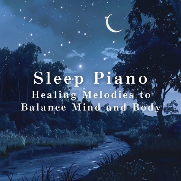 Sleep Piano: Healing Melodies to Balance Mind and Body album cover