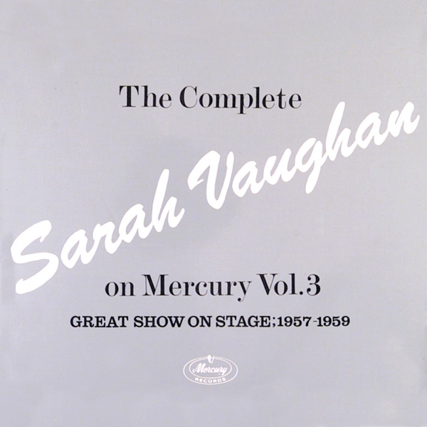 The Complete Sarah Vaughan On Mercury Vol. 3 (Great Show On Stage, 1957-59) album cover