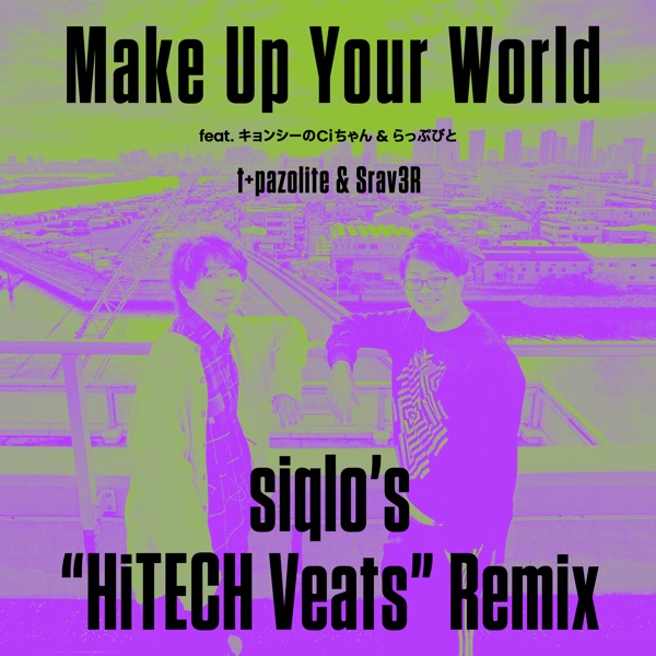Make Up Your World (feat. Ci-chan & Rapbit) [Siqlo's "HiTECH Veats" Remix] - Single album cover