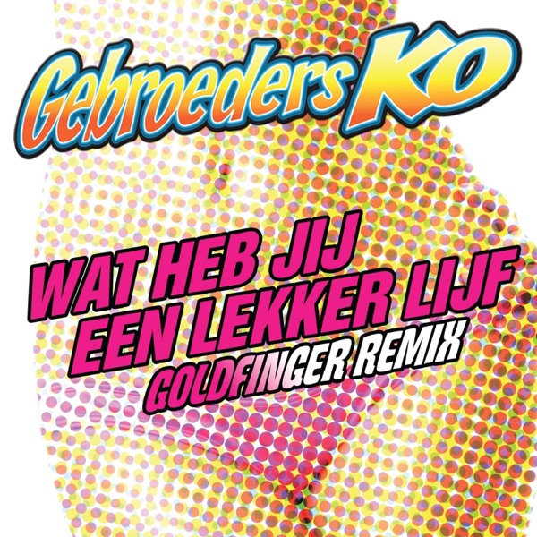Wat Heb Jij Een Lekker Lijf (Goldfinger Remix) - Single album cover