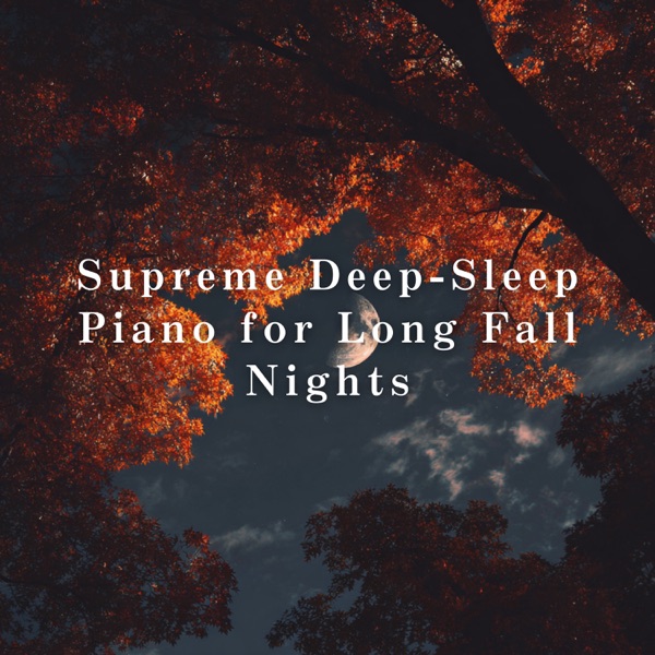 Supreme Deep-Sleep Piano for Long Fall Nights album cover