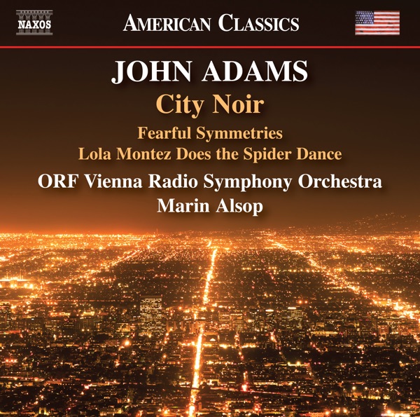 John Adams: City Noir, Fearful Symmetries & Lola Montez Does the Spider Dance album cover
