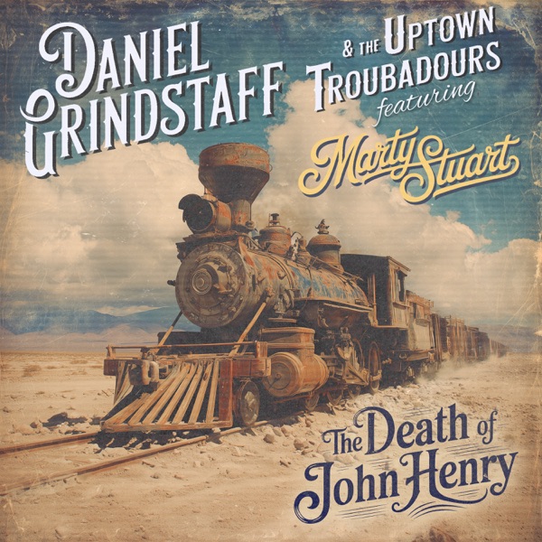 The Death Of John Henry (feat. Daniel Grindstaff & The Uptown Troubadours & Marty Stuart) - Single album cover