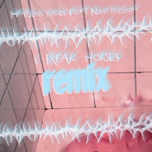 Heartless Places (feat. Nina Persson) [I Break Horses Remix] - Single album cover