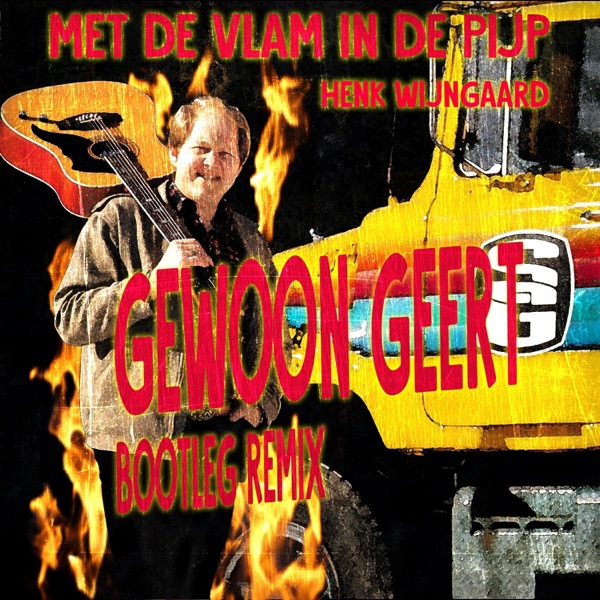 Met De Vlam In De Pijp (feat. Henk Wijngaard) [Gewoon Geert Bootleg] - Single album cover