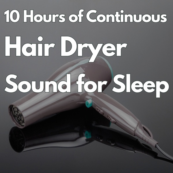 10 Hours of Continuous Hair Dryer Sound for Sleeping album cover