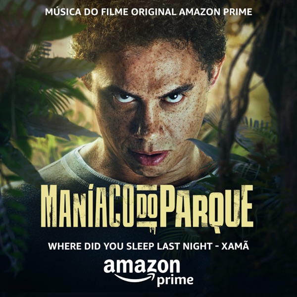 Where Did You Sleep Last Night (Do Filme Original Amazon Prime Maníaco do Parque) [feat. Ed Cortes]  album cover