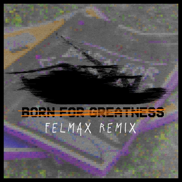 Born for Greatness (Felmax Remix) - Single album cover
