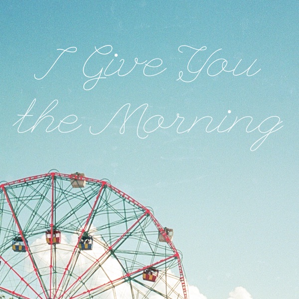 I Give You the Morning - Single album cover