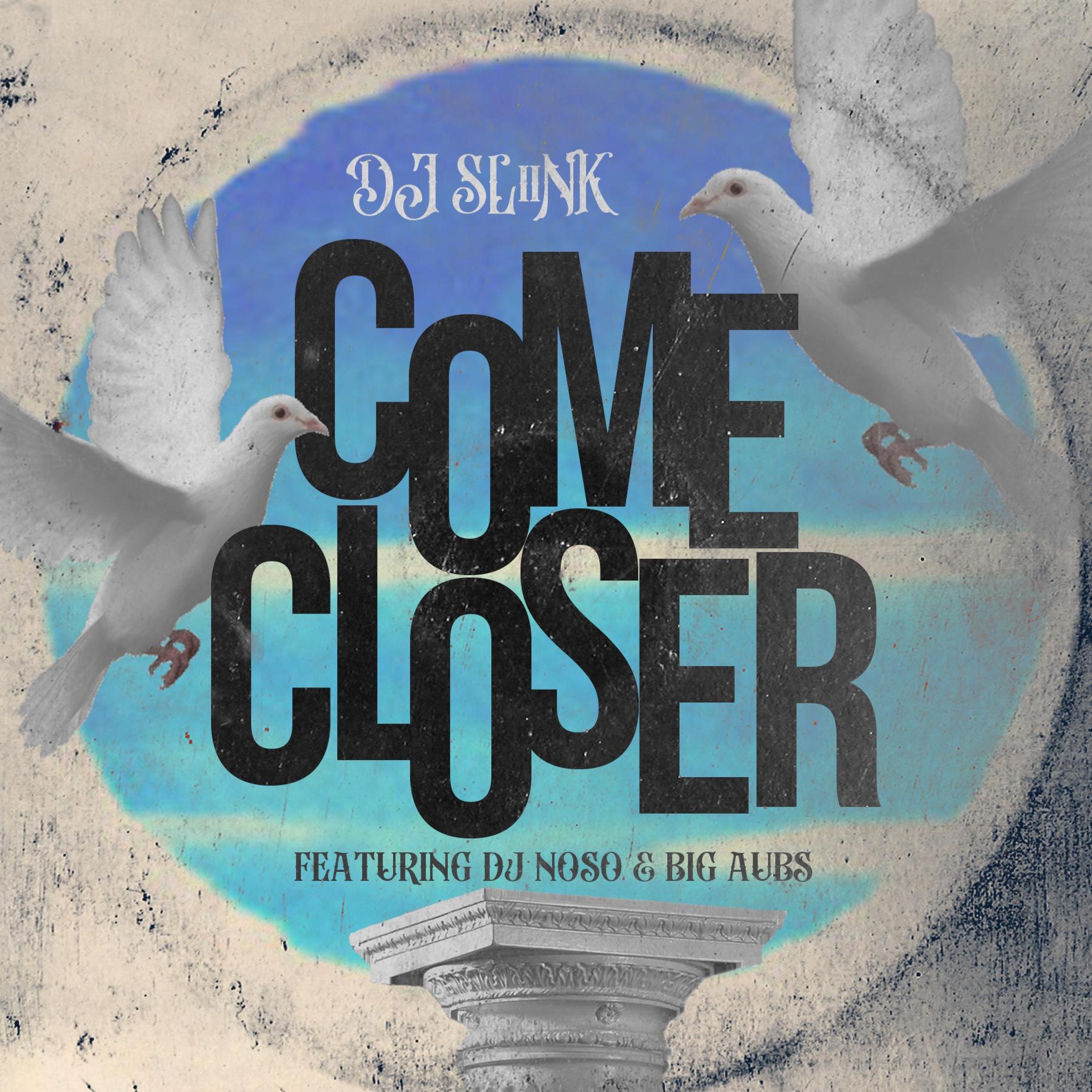 Come Closer (feat. DJ Sliink & Big Aubs) - Single album cover