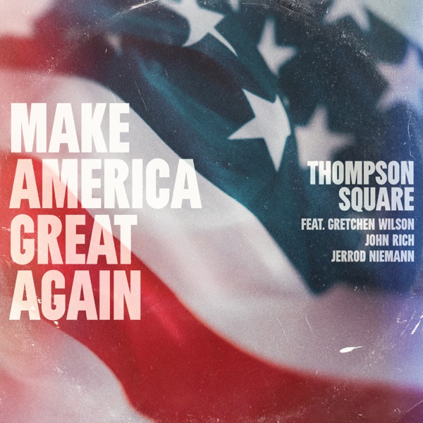 Make America Great Again (feat. Gretchen Wilson, John Rich & Jerrod Niemann) - Single album cover