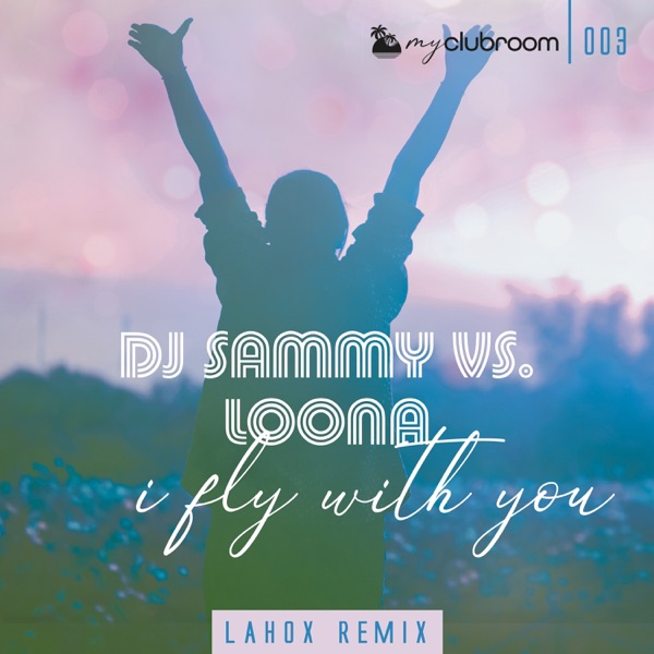 I Fly with You (Lahox Remix Bundle) [DJ Sammy vs. Loona] - Single album cover