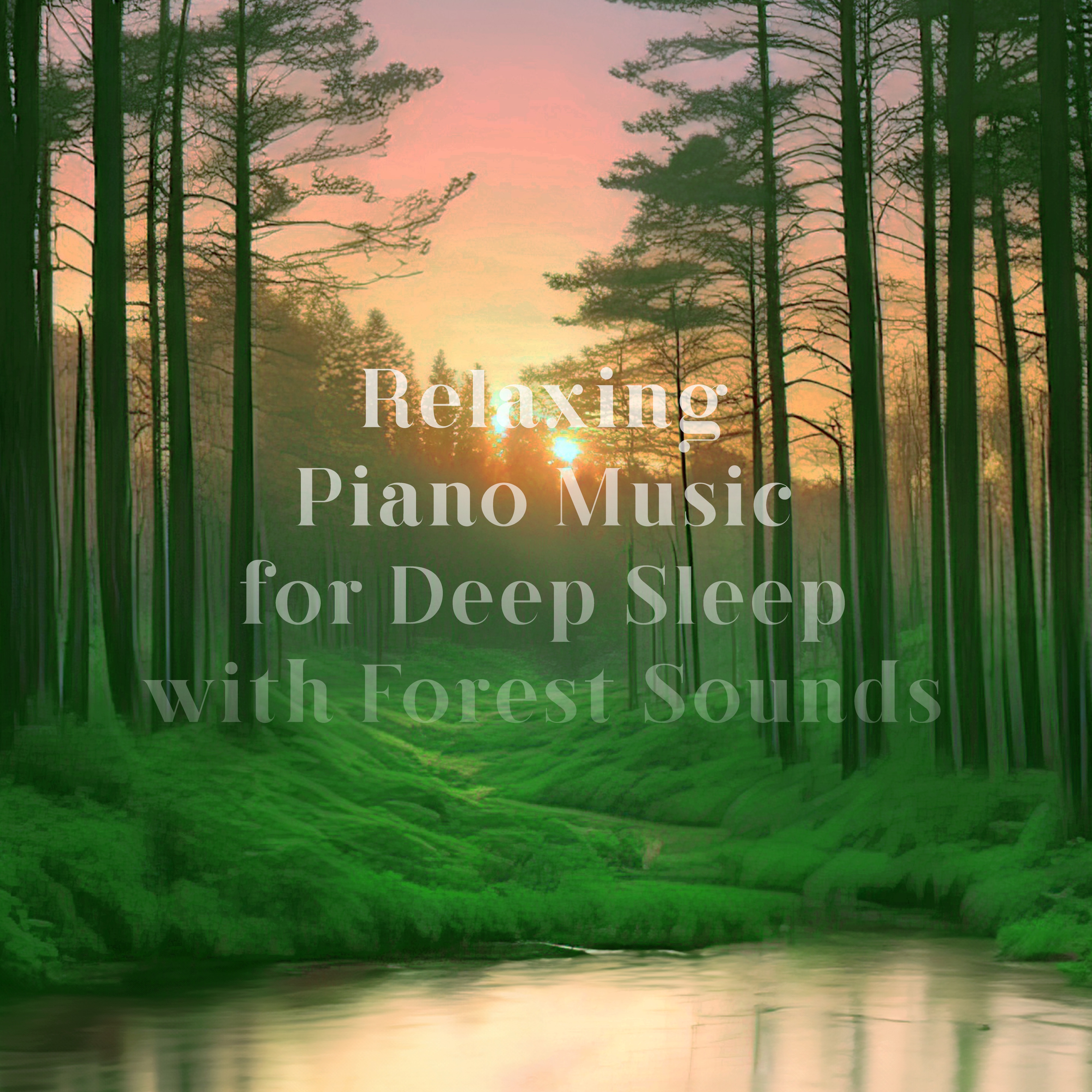 Relaxing Piano Music for Deep Sleep with Forest Sounds album cover
