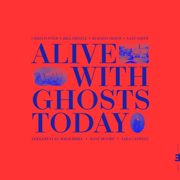 Alive With Ghosts Today (feat. Bill Frisell, Burniss Travis, Nate Smith, Rane Moore, Zekkereya El-Ma album cover