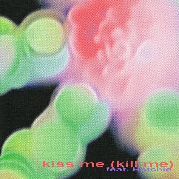 Kiss Me (Kill Me) [feat. Hatchie] - Single album cover