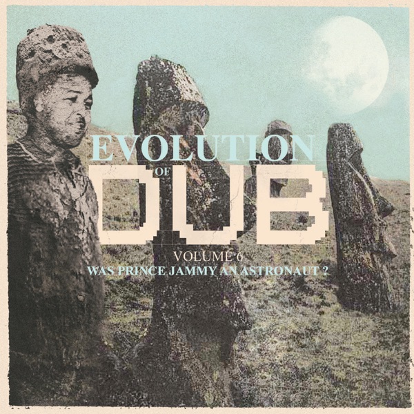 Evolution of Dub, Vol. 6 - Was Prince Jammy an Astronaut? album cover