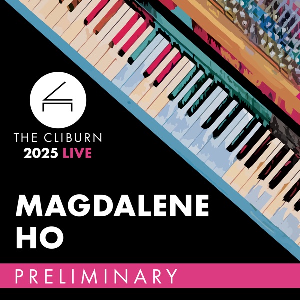 2025 Cliburn Competition: Magdalene Ho – Preliminary Round (Live) album cover
