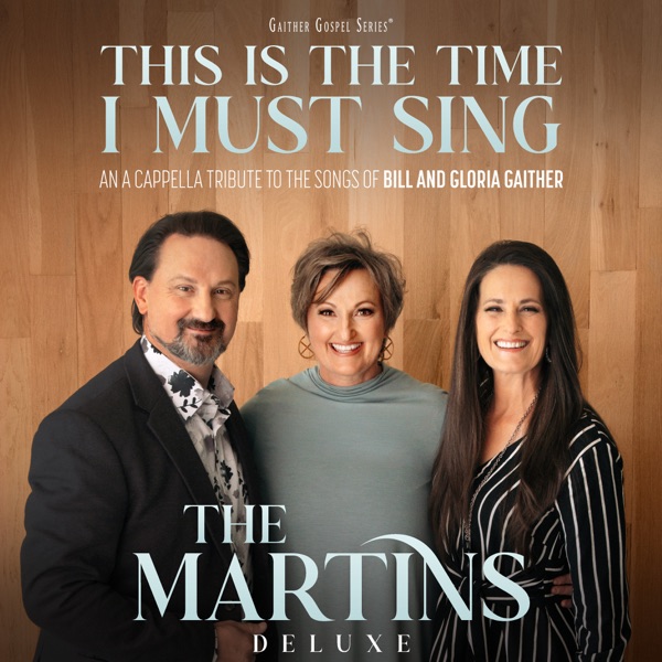 This Is The Time I Must Sing: An A Cappella Tribute to the Songs of Bill & Gloria Gaither (Deluxe) album cover