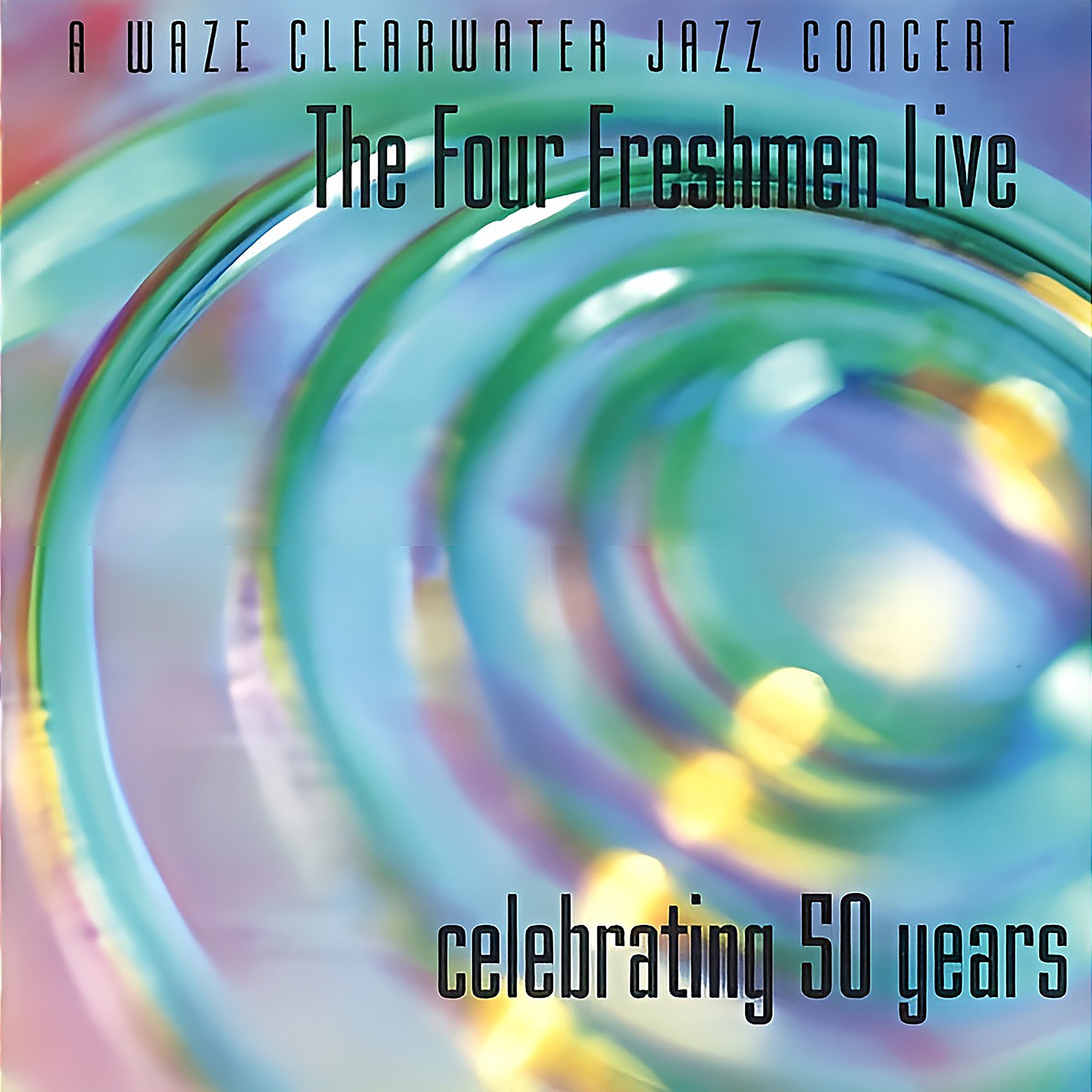 The Four Freshmen Live - Celebrating 50 Years (A Waze Clearwater Jazz Concert) album cover