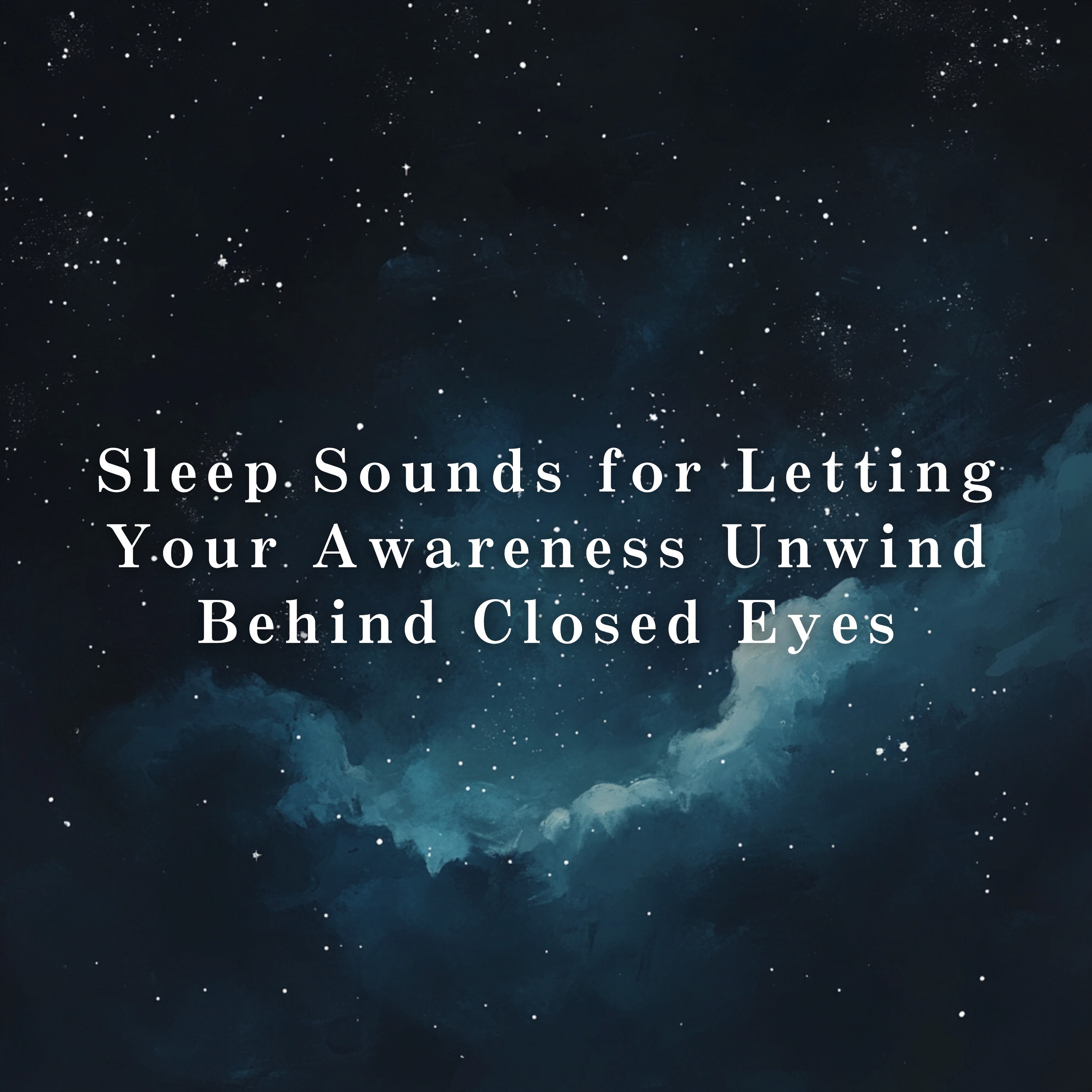 Sleep Sounds for Letting Your Awareness Unwind Behind Closed Eyes album cover