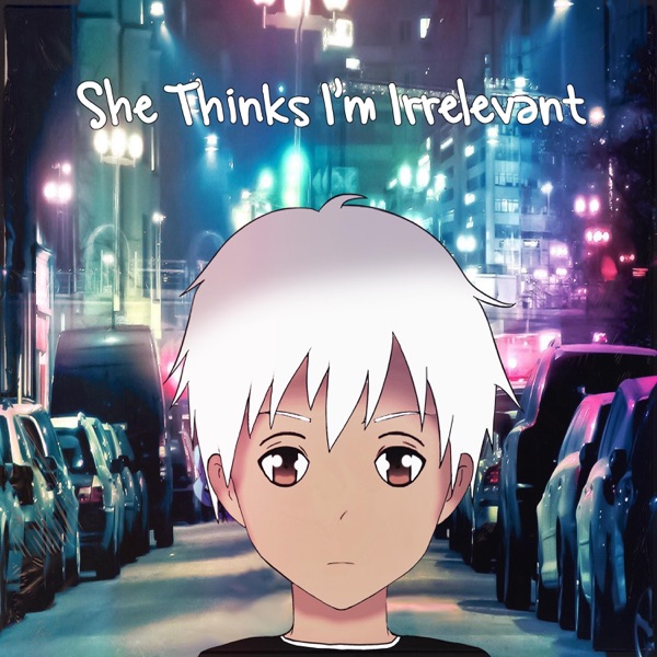She Thinks I'm Irrelevant (feat. Loser) - Single album cover
