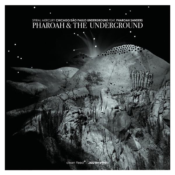 Pharoah & The Underground - Spiral Mercury (feat. Rob Mazurek, Guilherme Granado, Mauricio Takara, M album cover