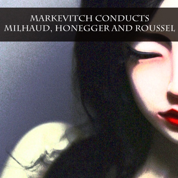 Markevitch Conducts Milhaud, Honegger and Roussel album cover