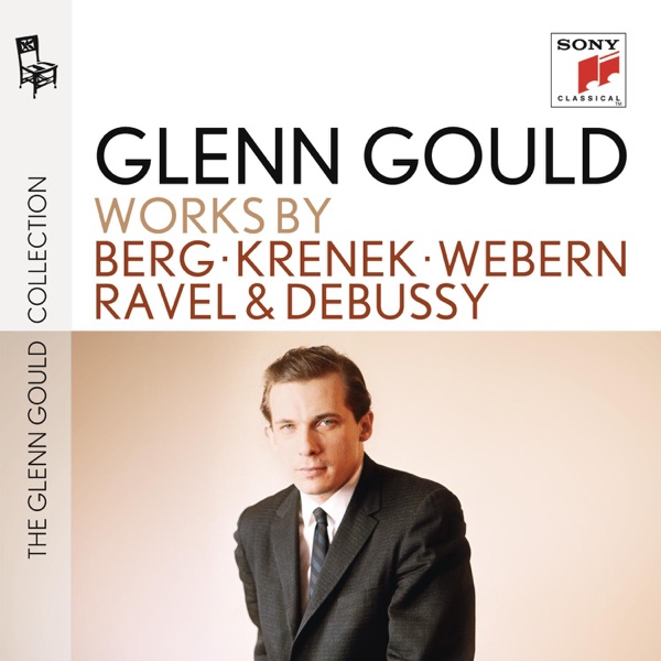 Glenn Gould: Works by Berg, Krenek, Webern, Ravel & Debussy album cover