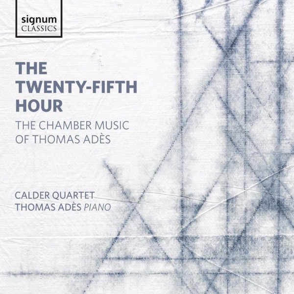 The Twenty-Fifth Hour: The Chamber Music of Thomas Adès album cover