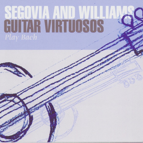 Segovia and Williams: Guitar Virtuosos Play Bach album cover