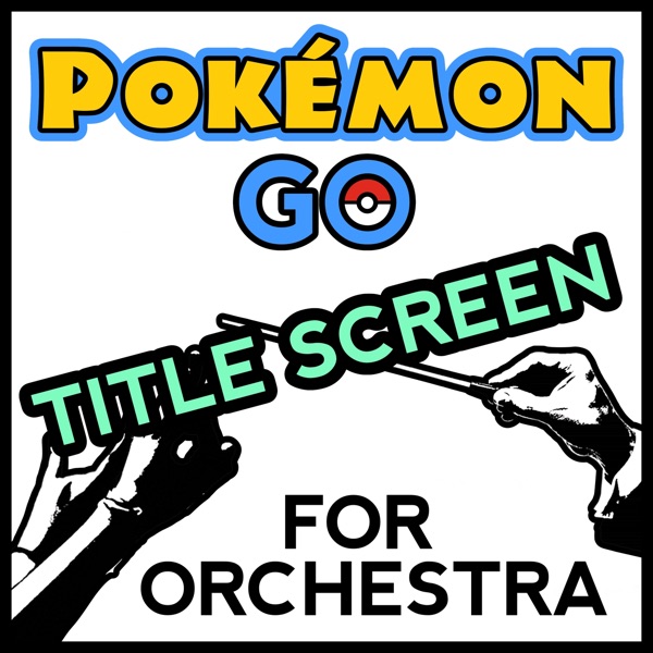 Pokemon Title Screen (From "Pokemon Go") [For Orchestra Cover Song] - Single album cover