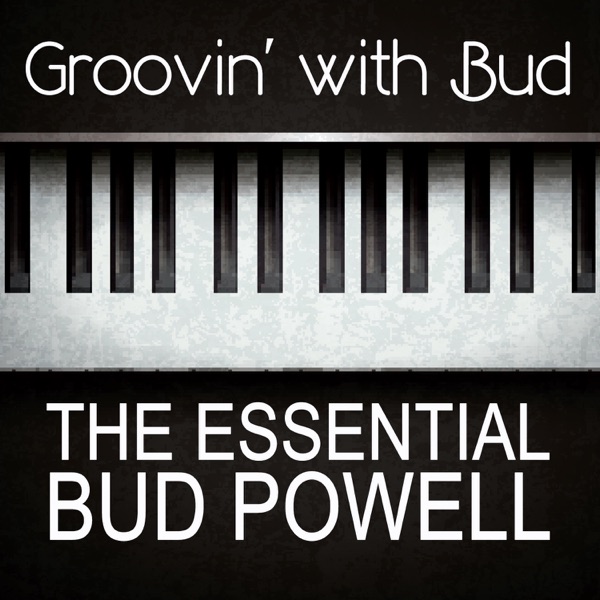 Groovin' With Bud the Essential Bud Powell album cover