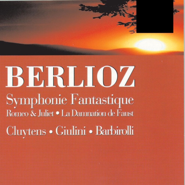 Berlioz: Symphony Fantastique/Romeo & Juliet - Cluytens/Giulini/Barborolli album cover