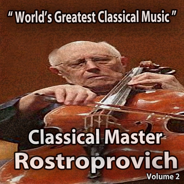 World's Greatest Classical Music - Classical Master Mstislav Rostropovich, Vol. 2 album cover