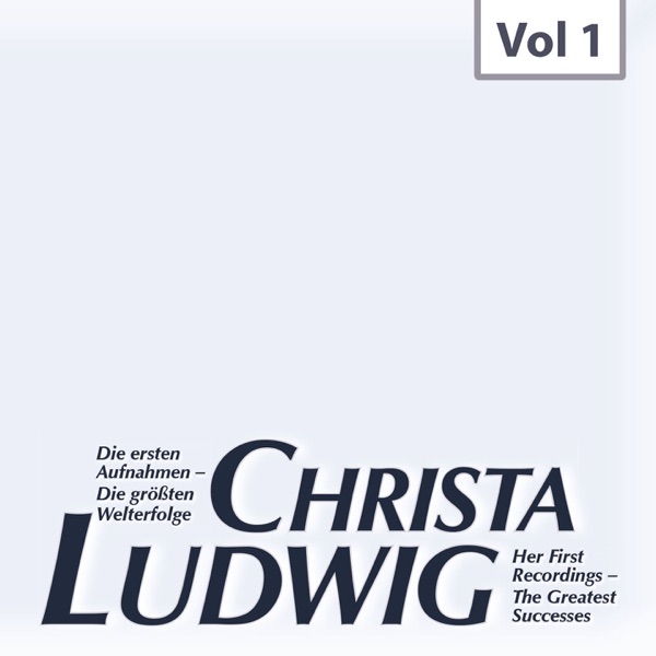 Christa Ludwig: Die ersten Aufnahmen & Die größten Welterfolge, Vol. 1 album cover