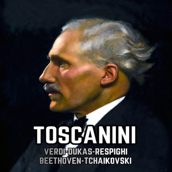 Toscanini, Verdi-Dukas-Respighi-Beethoven-Tchaikovski album cover