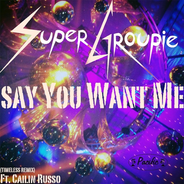 Say You Want Me (Timeless Remix) [feat. Cailin Russo] [feat. Cailin Russo] - Single album cover