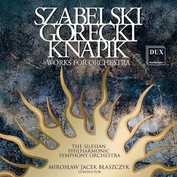 Szabelski, Gorecki & Knapik: Works for Orchestra album cover