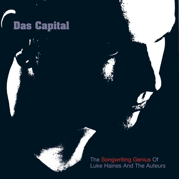 Das Capital - The Songwriting Genius Of Luke Haines And The Auteurs album cover