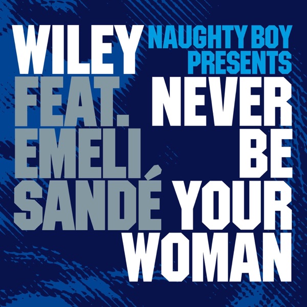 Never Be Your Woman (Naughty Boy Presents) [feat. Emeli Sandé] – EP album cover