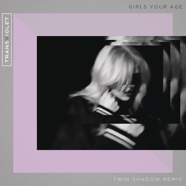 Girls Your Age (Twin Shadow Remix) - Single album cover