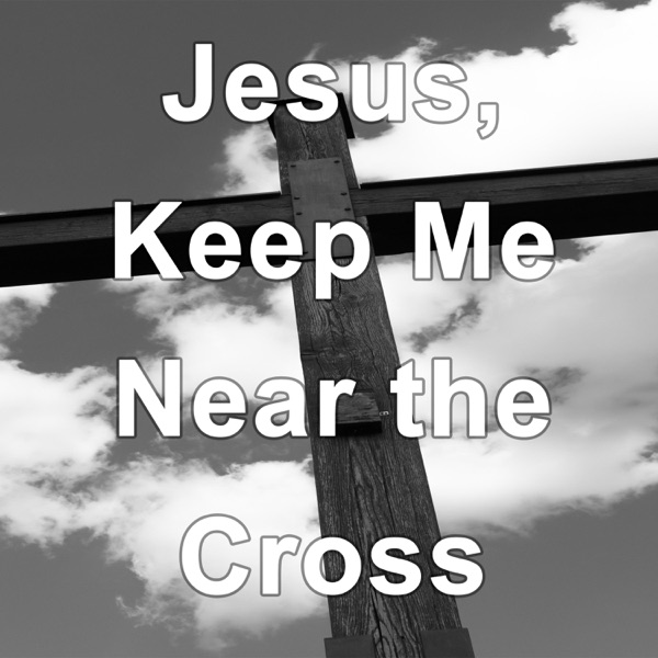 Jesus, Keep Me near the Cross (Hymn Piano Instrumental) - Single album cover