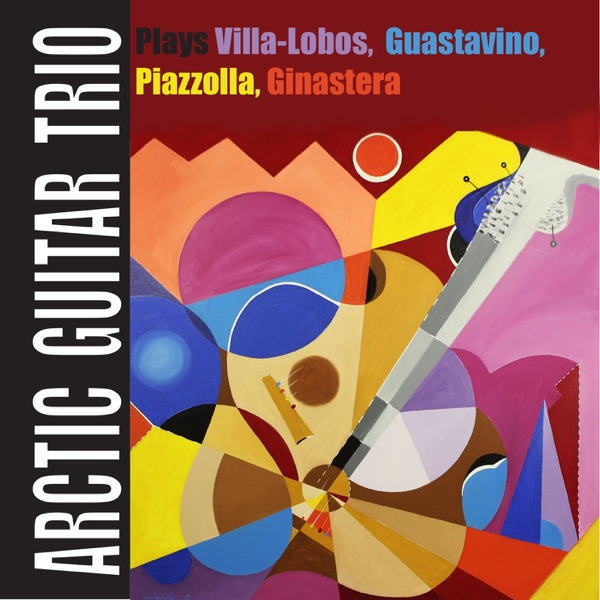 Arctic Guitar Trio plays Villa-Lobos, Guastavino, Piazzolla, Ginastera album cover