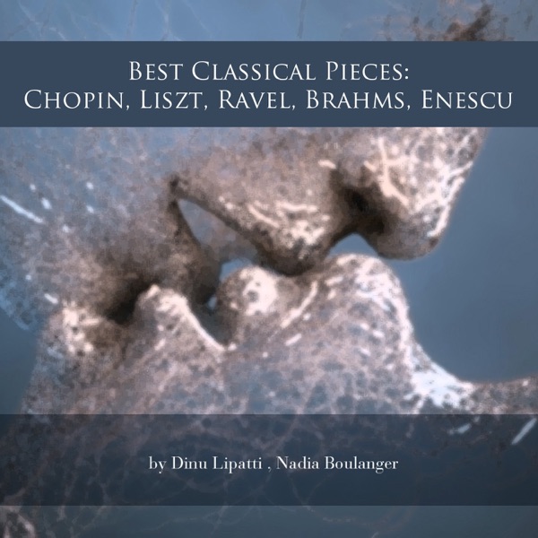 Best Classical Pieces: Chopin, Liszt, Ravel, Brahms, Enescu album cover